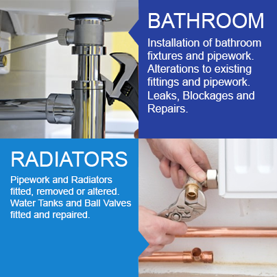 Bathroom Installation bathroom fixtures and pipework. Bathroom Alterations to existing fittings and pipework. Bathroom Leaks Blockages and Repairs. Radiator Installation Pipework and Radiators fitted Radiators moved Radiators repaired. Water Tank installs and Ball Valves fitted and repaired.